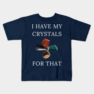 I Have My Crystals For Manifesting Protection Gem Power Kids T-Shirt